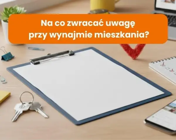 Wynajem mieszkania: Formalności krok po kroku. Bezpieczny przewodnik.