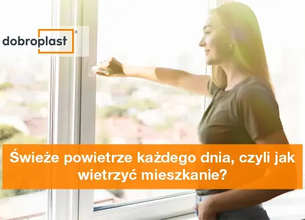 Jak wietrzyć mieszkanie? Skuteczne sposoby na zdrowy mikroklimat