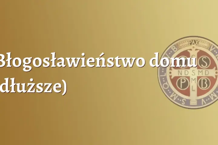 Jak pobłogosławić dom bez księdza? Praktyczny poradnik krok po kroku